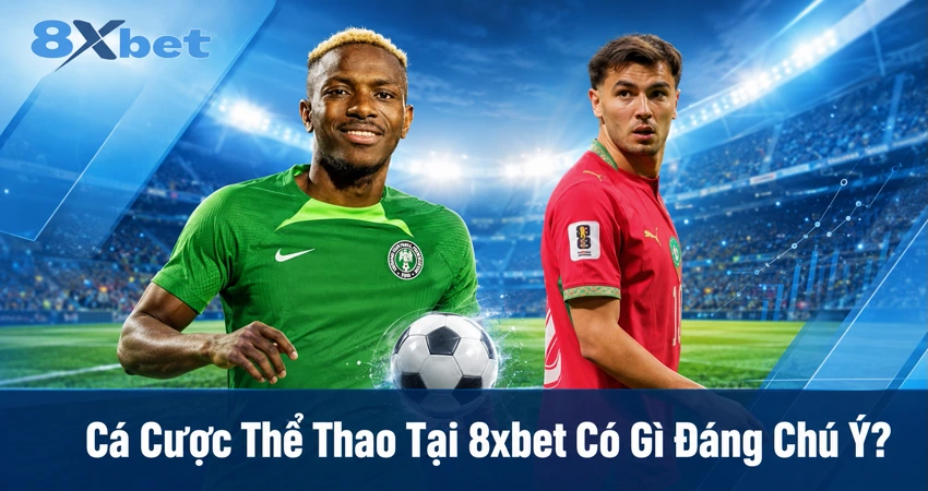 Cá Cược Thể Thao Tại 8xbet Có Gì Đáng Chú Ý?