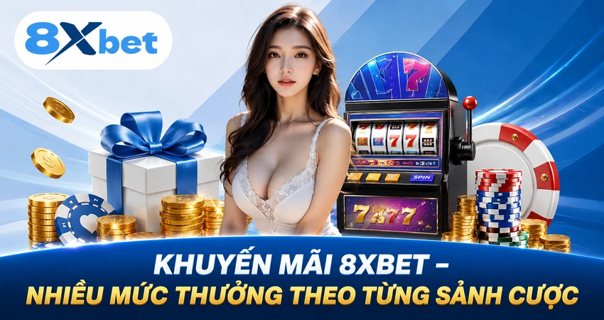 Khuyến Mãi 8xbet – Nhiều Mức Thưởng Theo Từng Sảnh Cược
